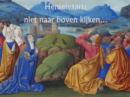 Hemelvaart: niet naar boven kijken